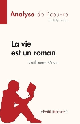 La vie est un roman de Guillaume Musso (Analyse de l'oeuvre)(French, Paperback, Kelly Carrein)