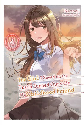 The Girl I Saved on the Train Turned Out to Be My Childhood Friend, Vol. 4 (light novel)(English, Paperback, Kennoji)
