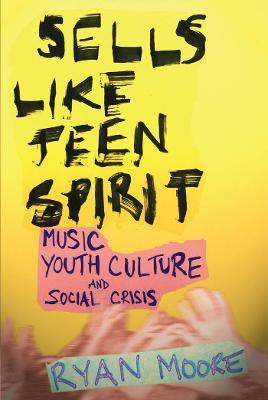 Sells Like Teen Spirit(English, Paperback, Moore Ryan)