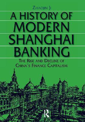 A History of Modern Shanghai Banking: The Rise and Decline of China's Financial Capitalism(English, Hardcover, Zhaojin Ji)