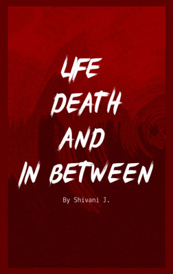 Life Death And In Between(Paperback, Shivani J)