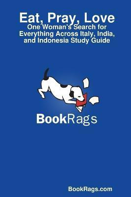 Eat, Pray, Love: One Woman's Search for Everything Across Italy, India, and Indonesia Study Guide(English, Paperback, BookRags.com)