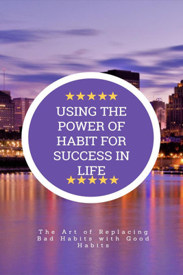 USING THE POWER OF HABIT FOR SUCCESS IN LIFE(English, Paperback, Vijay Patidar)
