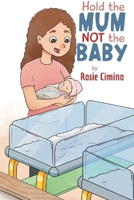 Hold the Mum Not the Baby(English, Paperback, Cimino Rosie)