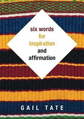 Six Words For Inspiration and Affirmation(English, Paperback, Tate Gail)