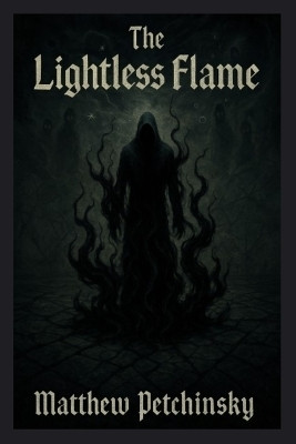 The Lightless Flame(English, Paperback, Petchinsky Matthew)