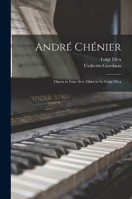 Andre Chenier; Opera in Four Acts. Libretto by Luigi Illica(English, Paperback, Illica Luigi)