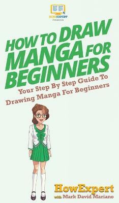 How To Draw Manga For Beginners(English, Hardcover, Howexpert Mark David)
