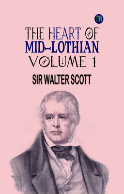 The Heart of Mid-Lothian, Volume 1(Paperback, SIR WALTER SCOTT)
