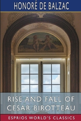Rise and Fall of Cesar Birotteau (Esprios Classics)(English, Paperback, Balzac Honore de)
