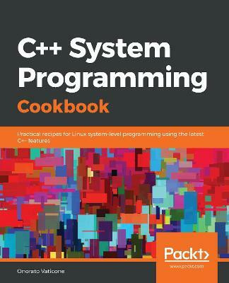 C++ System Programming Cookbook(English, Paperback, Vaticone Onorato)