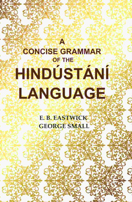 A Concise Grammar of the Hindústání Language(Paperback, E. B. Eastwick, George Small)