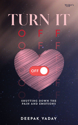 Turn it off - Shutting Down the Pain and emotions(Paperback, Deepak Yadav)