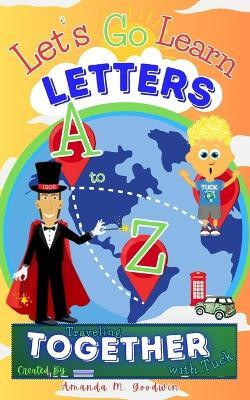 Let's Go Learn Letters A to Z Traveling Together with Tuck(English, Paperback, Goodwin Amanda M)