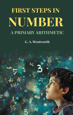 First Steps in Number: A Primary Arithmetic [Hardcover](Hardcover, G. A. Wentworth)
