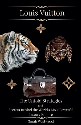 LOUIS VUITTON The Untold Strategies and Secrets Behind the World's Most Powerful Luxury Empire(English, Paperback, Westwood Sarah)