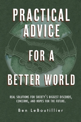 Practical Advice for a Better World(English, Paperback, Leboutillier Ben)
