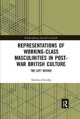 Representations of Working-Class Masculinities in Post-War British Culture(English, Paperback, Crowley Matthew)