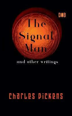The Signal Man and other writings(English, Paperback, Dickens Charles)