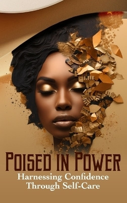 Poised in Power Harnessing Confidence Through Self-Care(English, Hardcover, Meevolv)