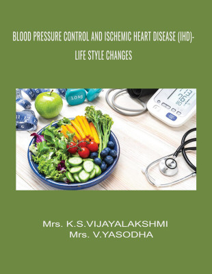 BLOOD PRESSURE CONTROL AND ISCHEMIC HEART DISEASE LIFE STYLE CHANGES(Paperback, K.S.Vijayalakshmi, V.Yashoda)