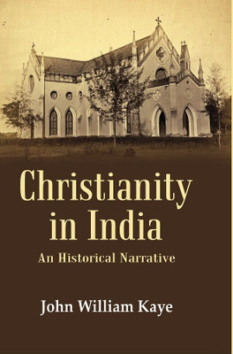 Christianity in India: An Historical Narrative(Paperback, John William Kaye)