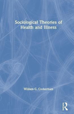 Sociological Theories of Health and Illness(English, Hardcover, Cockerham William C)