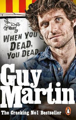Guy Martin: When You Dead, You Dead(English, Paperback, Martin Guy)