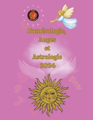 Numerologie, Anges et Astrologie 2024(French, Paperback, Rubi Alina a)