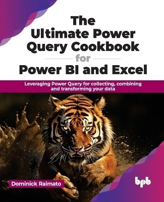 The Ultimate Power Query Cookbook for Power BI and Excel(English, Paperback, Raimato Dominick)