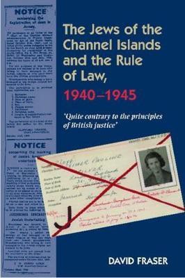 Jews of the Channel Islands and the Rule of Law, 1940-1945(English, Paperback, Fraser David)