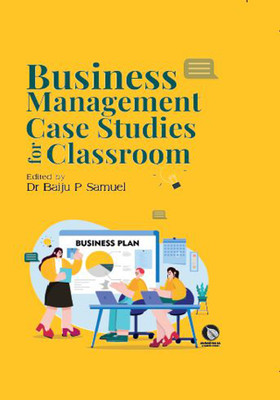 BUSINESS MANAGEMENT CASE STUDIES FOR CLASS ROOM(Hardcover, DR. BAIJU P. SAMUEL)