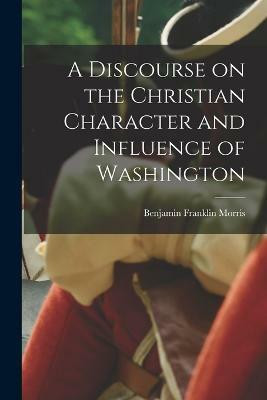 A Discourse on the Christian Character and Influence of Washington(English, Paperback, unknown)