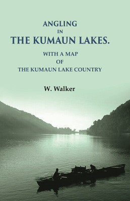 Angling in the Kumaun Lakes: with a Map of the Kumaun Lake Country(Paperback, W. Walker)