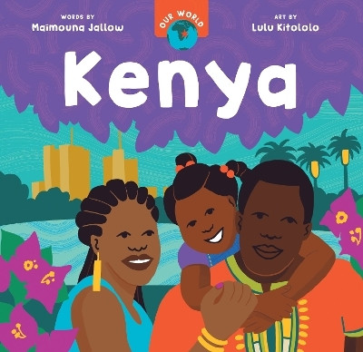 Our World: Kenya(English, Board book, Jallow Maimouna)