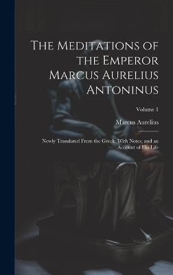 The Meditations of the Emperor Marcus Aurelius Antoninus(English, Hardcover, Aurelius Marcus)