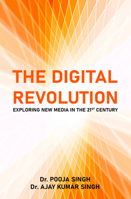 The Digital Revolution: Exploring New Media in the 21st Century(Paperback, Dr. Pooja Singh, Dr. Ajay Kumar Singh)