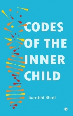 Codes of the Inner Child(English, Paperback, Surabhi Bhati)