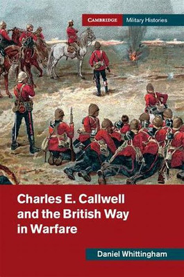 Charles E. Callwell and the British Way in Warfare(English, Electronic book text, Whittingham Daniel)