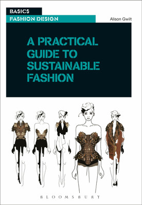 A Practical Guide to Sustainable Fashion(English, Paperback, Gwilt Alison Dr)