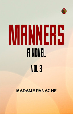 Manners A Novel Vol 3(Paperback, Madame Panache)