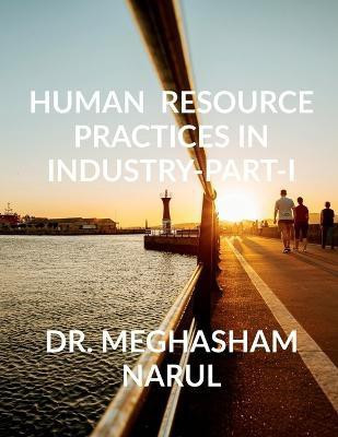 Human Resource practices in industry-Part- I(English, Paperback, Meghasham Dr)