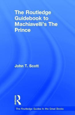 The Routledge Guidebook to Machiavelli's The Prince(English, Hardcover, Scott John T.)