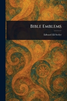 Bible Emblems(English, Paperback, Seelye Edward Eli)