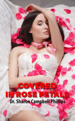 Covered in Rose Petals(English, Paperback, Campbell-Phillips Sharon Dr)