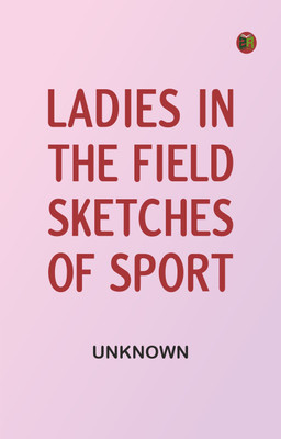 Ladies in the Field: Sketches of Sport(Paperback, Unknown)
