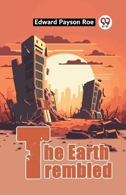 The Earth Trembled(English, Paperback, Payson Roe Edward)