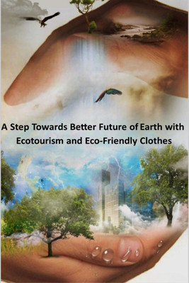 A step towards better future of Earth with Ecotourism and Eco-friendly clothes(English, Hardcover, Lakshya Mehta)
