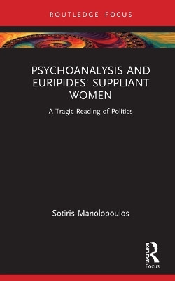 Psychoanalysis and Euripides' Suppliant Women(English, Paperback, Manolopoulos Sotiris)