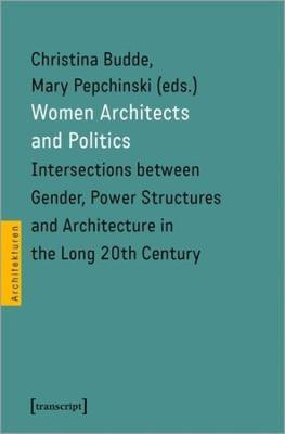 Women Architects and Politics - Intersections between Gender, Power Structures, and Architecture in the Long Twentieth Century(English, Paperback, Pepchinski Mary)